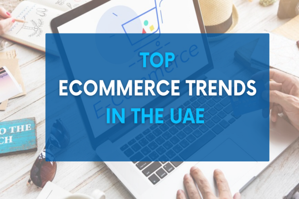 Top Trends Influencing Ecommerce Business Strategies in the UAE